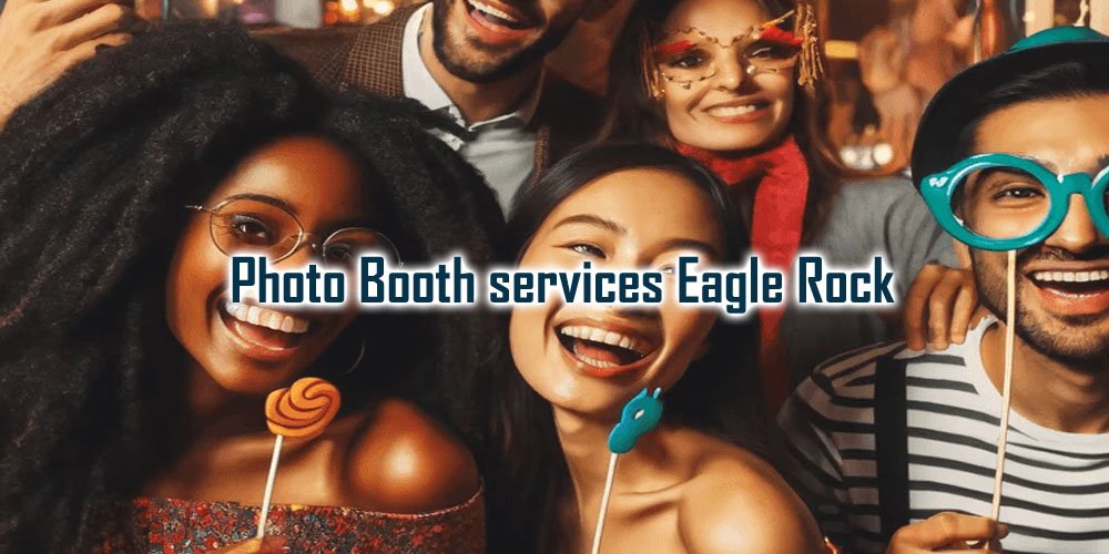 Photo Booth Services and Rentals | Eagle Rock, CA - Party Shakers